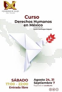 La Universidad de Xalapa invita al curso "Derechos Humanos en México", impartido por David Cienfuegos Salgado, los días 24 y 31 de agosto y 7 de septiembre, con horario de 17:00 a 22:00 horas.